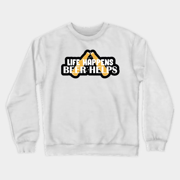 Life Happens, Beer Helps Crewneck Sweatshirt by kindacoolbutnotreally